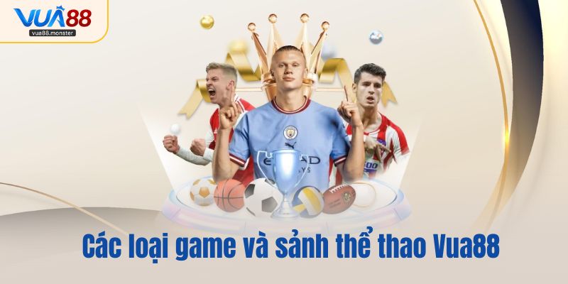 Các loại game và sảnh thể thao Vua88