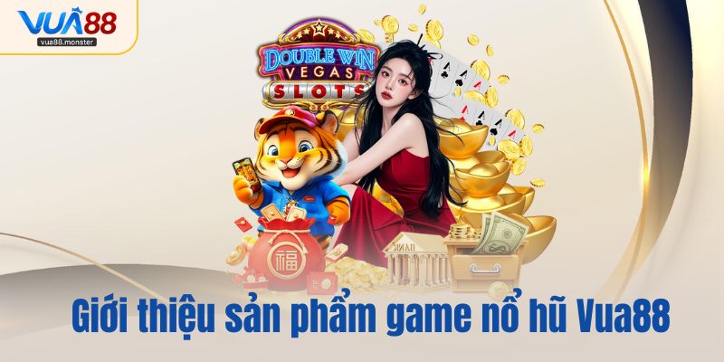 Giới thiệu sản phẩm game nổ hũ Vua88