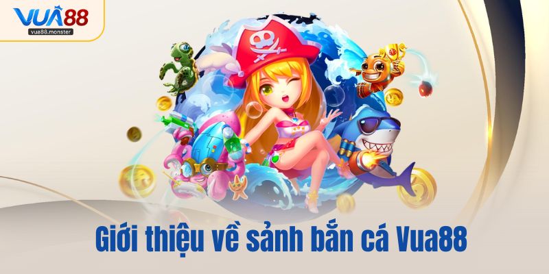 Giới thiệu về sảnh bắn cá Vua88