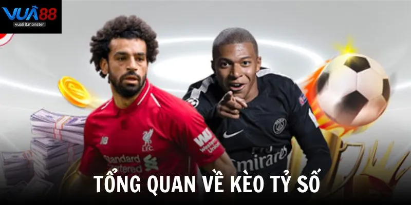 Tổng quan về kèo tỷ số được nhiều người chơi lựa chọn tham gia